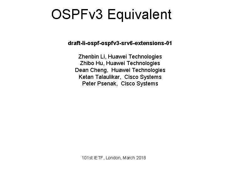 OSPFv 3 Equivalent draft-li-ospfv 3 -srv 6 -extensions-01 Zhenbin Li, Huawei Technologies Zhibo Hu,