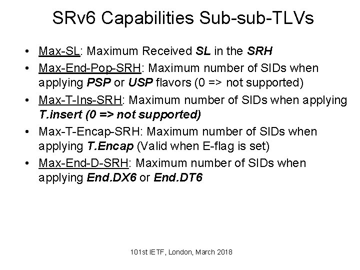 SRv 6 Capabilities Sub-sub-TLVs • Max-SL: Maximum Received SL in the SRH • Max-End-Pop-SRH: