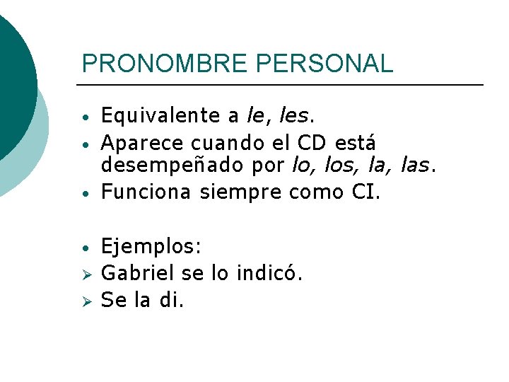 PRONOMBRE PERSONAL • • Ø Ø Equivalente a le, les. Aparece cuando el CD