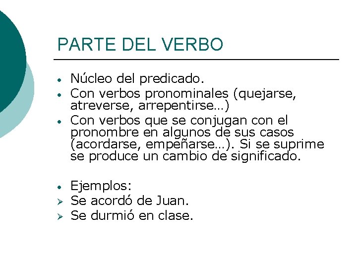 PARTE DEL VERBO • • Ø Ø Núcleo del predicado. Con verbos pronominales (quejarse,