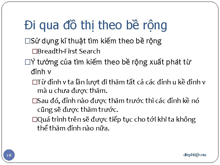 Đi qua đồ thị theo bề rộng �Sử dụng kĩ thuật tìm kiếm theo