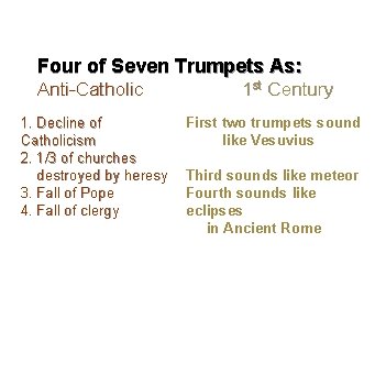 Four of Seven Trumpets As: Anti-Catholic 1. Decline of Catholicism 2. 1/3 of churches