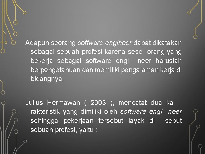 Adapun seorang software engineer dapat dikatakan sebagai sebuah profesi karena sese orang yang bekerja