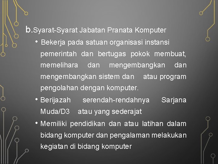 b. Syarat-Syarat Jabatan Pranata Komputer • Bekerja pada satuan organisasi instansi pemerintah dan bertugas