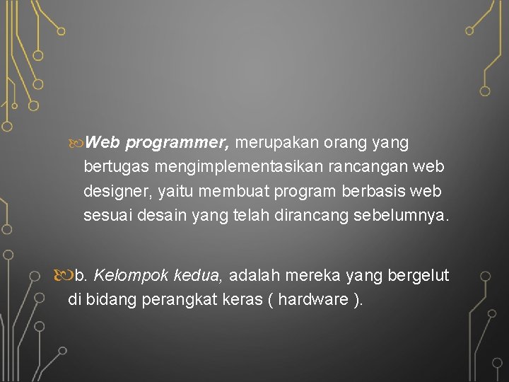  Web programmer, merupakan orang yang bertugas mengimplementasikan rancangan web designer, yaitu membuat program