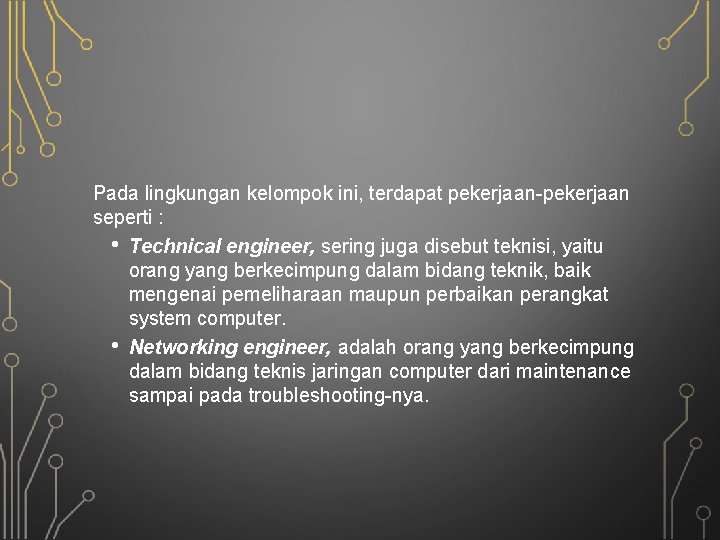 Pada lingkungan kelompok ini, terdapat pekerjaan-pekerjaan seperti : • Technical engineer, sering juga disebut