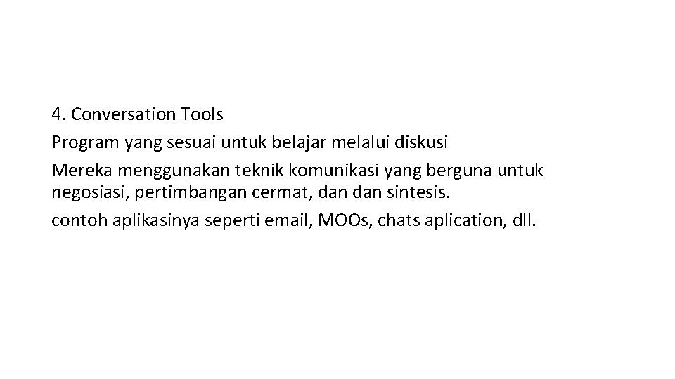 4. Conversation Tools Program yang sesuai untuk belajar melalui diskusi Mereka menggunakan teknik komunikasi 4. Conversation Tools Program yang sesuai untuk belajar melalui diskusi Mereka menggunakan teknik komunikasi