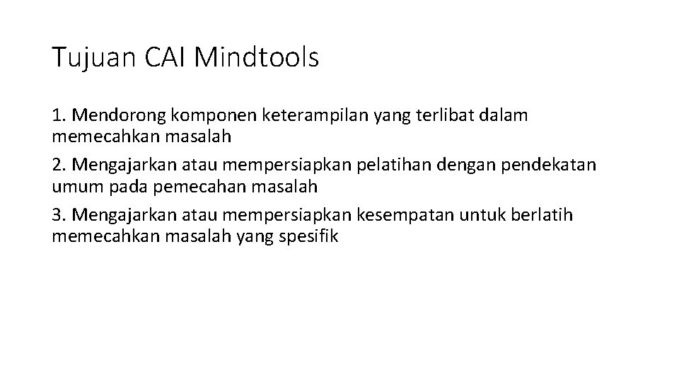 Tujuan CAI Mindtools 1. Mendorong komponen keterampilan yang terlibat dalam memecahkan masalah 2. Mengajarkan Tujuan CAI Mindtools 1. Mendorong komponen keterampilan yang terlibat dalam memecahkan masalah 2. Mengajarkan