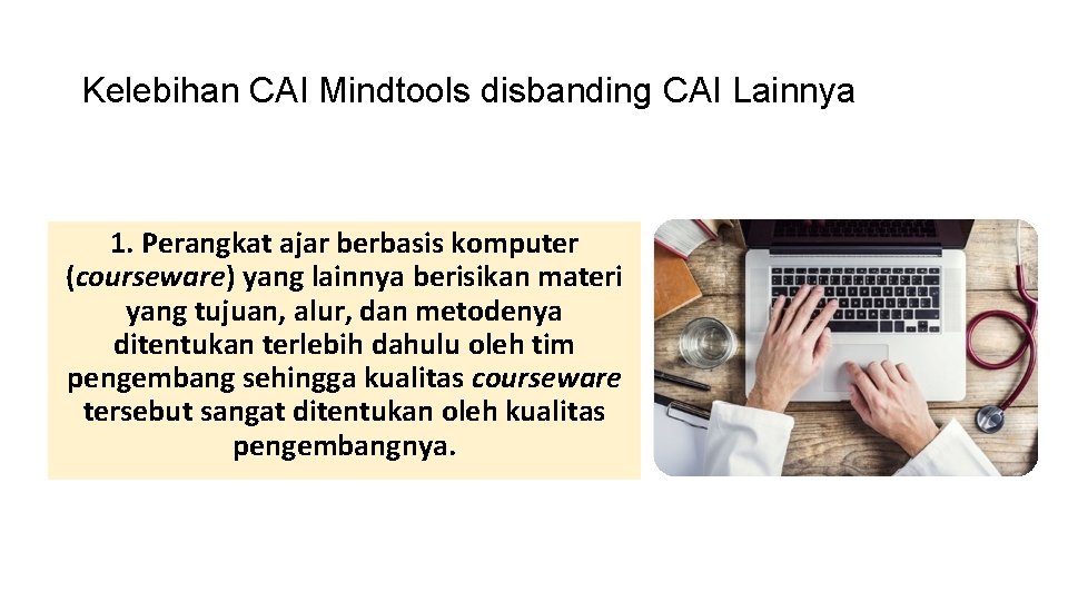 Kelebihan CAI Mindtools disbanding CAI Lainnya 1. Perangkat ajar berbasis komputer (courseware) yang lainnya