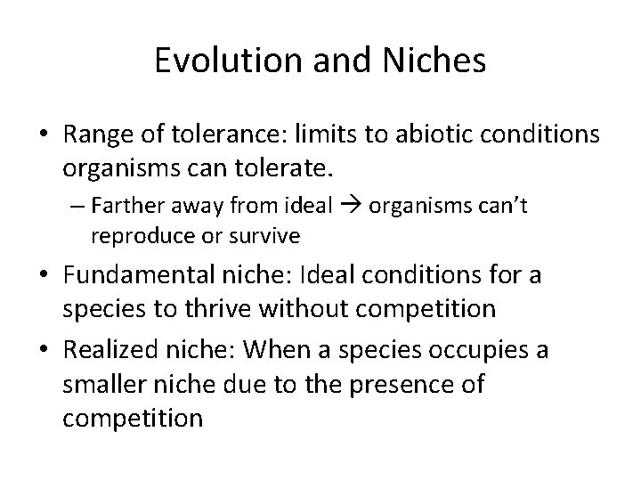 Evolution and Niches • Range of tolerance: limits to abiotic conditions organisms can tolerate.