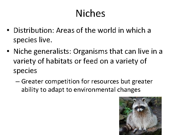 Niches • Distribution: Areas of the world in which a species live. • Niche