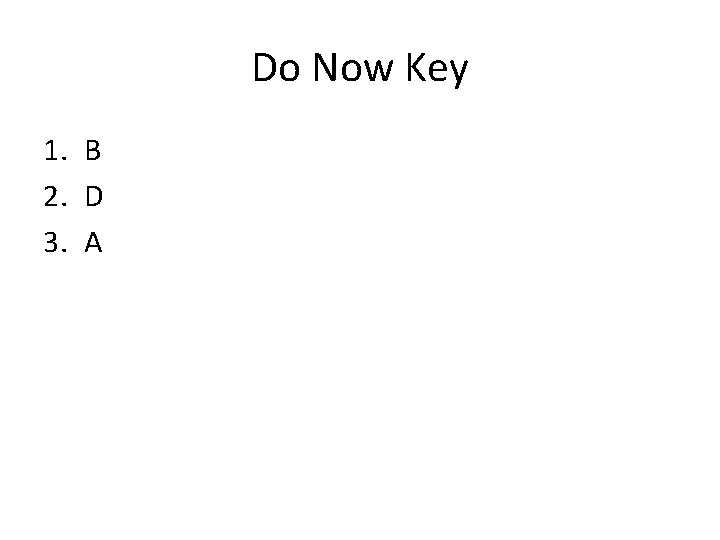 Do Now Key 1. B 2. D 3. A 