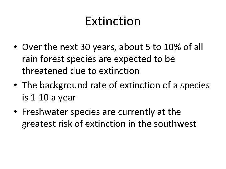 Extinction • Over the next 30 years, about 5 to 10% of all rain