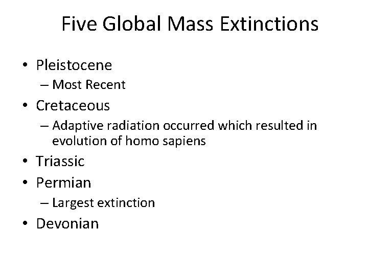 Five Global Mass Extinctions • Pleistocene – Most Recent • Cretaceous – Adaptive radiation