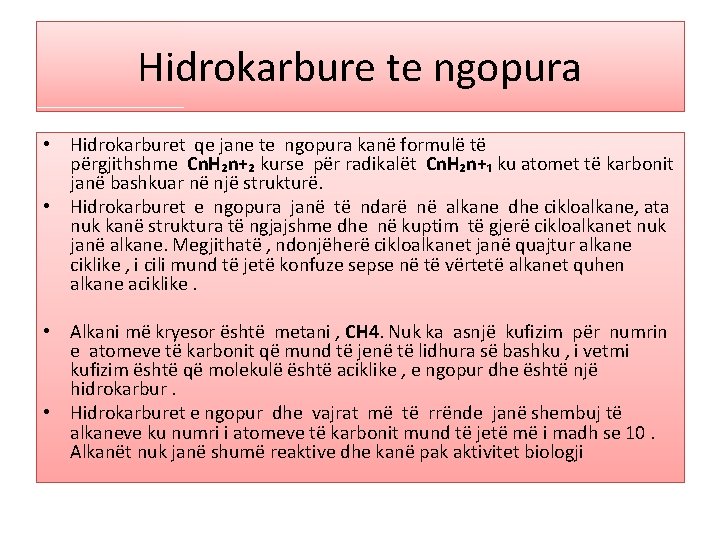 Hidrokarbure te ngopura • Hidrokarburet qe jane te ngopura kanë formulë të përgjithshme Cn.