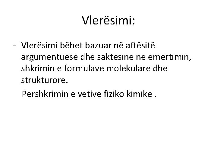 Vlerësimi: - Vlerësimi bëhet bazuar në aftësitë argumentuese dhe saktësinë në emërtimin, shkrimin e