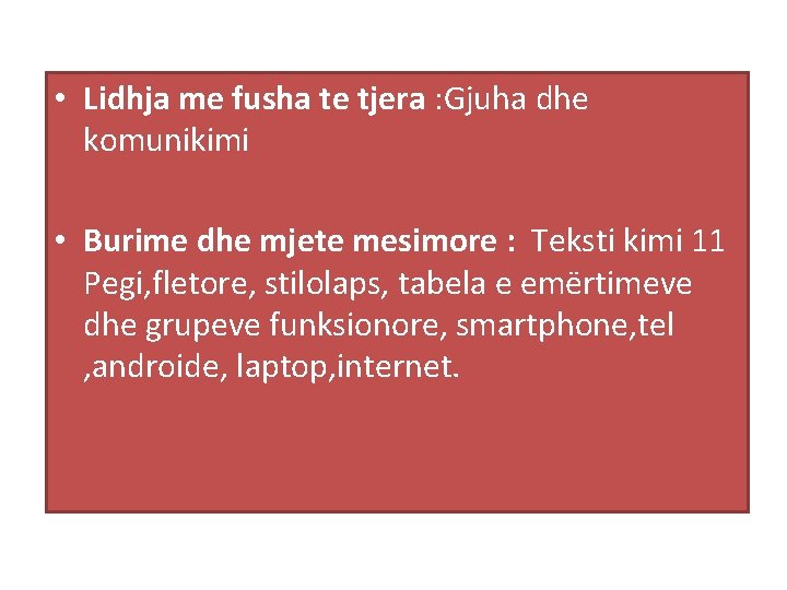  • Lidhja me fusha te tjera : Gjuha dhe komunikimi • Burime dhe