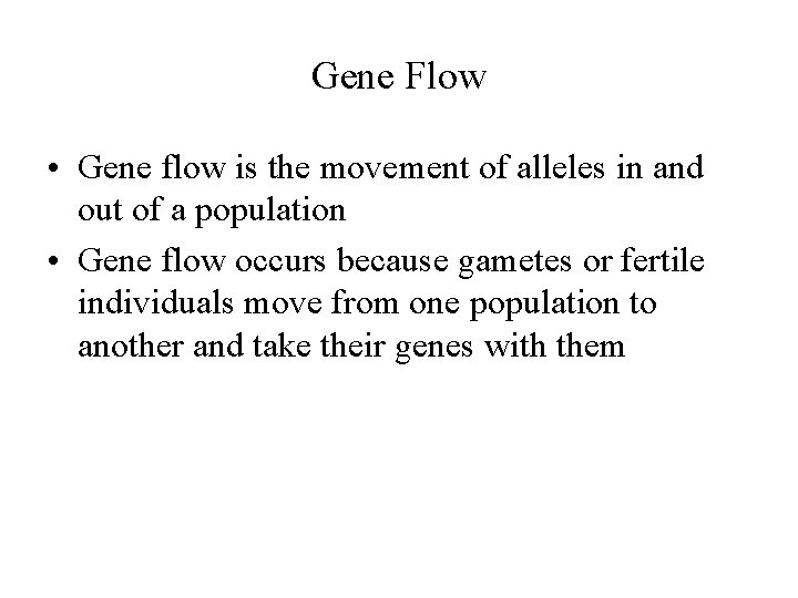 Gene Flow • Gene flow is the movement of alleles in and out of
