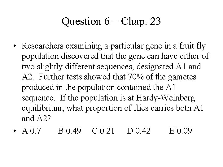 Question 6 – Chap. 23 • Researchers examining a particular gene in a fruit
