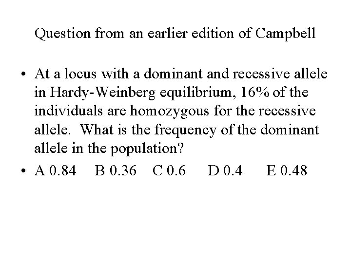 Question from an earlier edition of Campbell • At a locus with a dominant