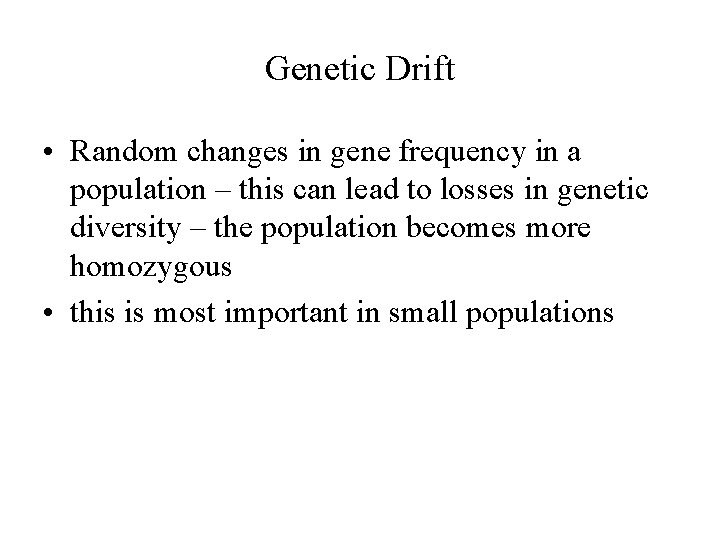 Genetic Drift • Random changes in gene frequency in a population – this can