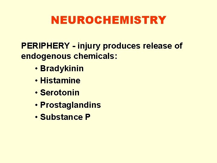 NEUROCHEMISTRY PERIPHERY - injury produces release of endogenous chemicals: • Bradykinin • Histamine •