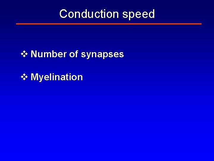 Conduction speed v Number of synapses v Myelination 