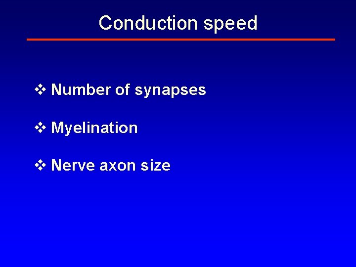 Conduction speed v Number of synapses v Myelination v Nerve axon size 