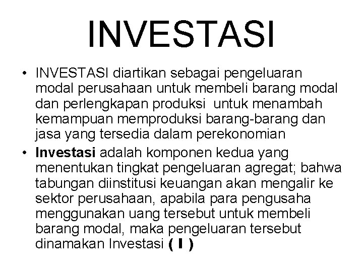 INVESTASI • INVESTASI diartikan sebagai pengeluaran modal perusahaan untuk membeli barang modal dan perlengkapan