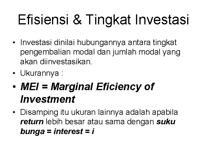 Efisiensi & Tingkat Investasi • Investasi dinilai hubungannya antara tingkat pengembalian modal dan jumlah