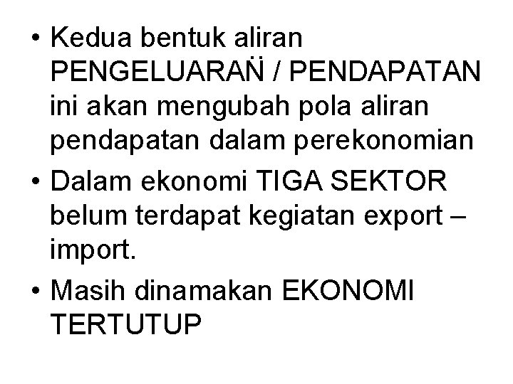  • Kedua bentuk aliran. . PENGELUARAN / PENDAPATAN ini akan mengubah pola aliran