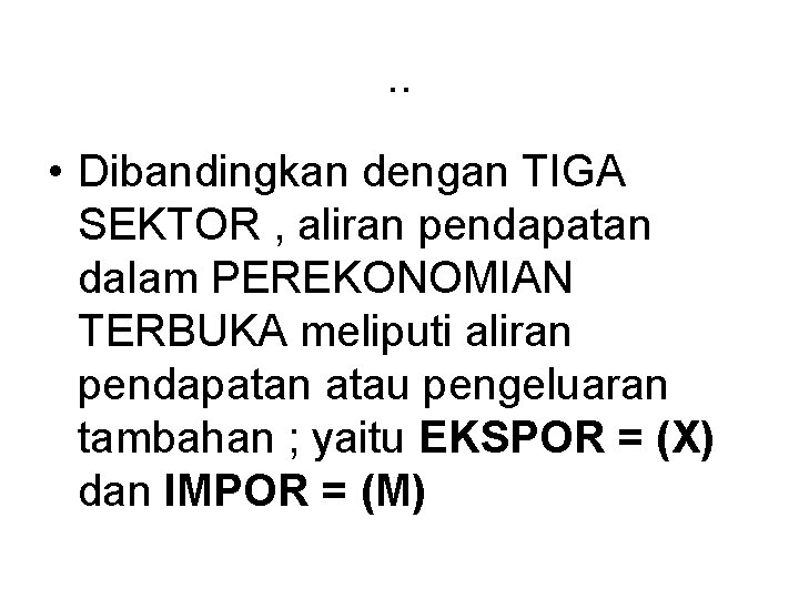 . . • Dibandingkan dengan TIGA SEKTOR , aliran pendapatan dalam PEREKONOMIAN TERBUKA meliputi