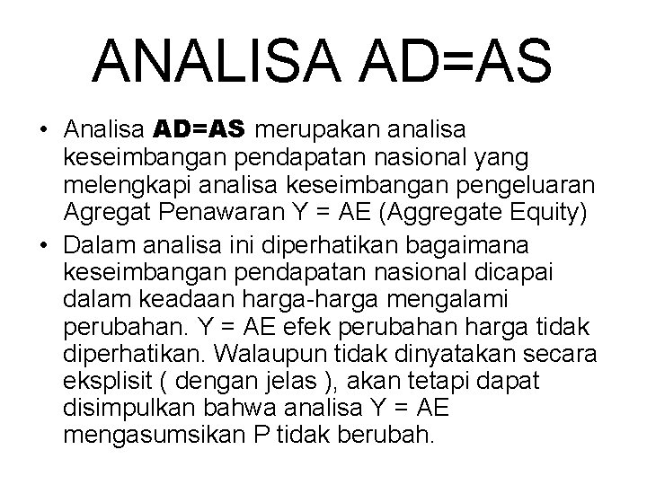 ANALISA AD=AS • Analisa AD=AS merupakan analisa keseimbangan pendapatan nasional yang melengkapi analisa keseimbangan