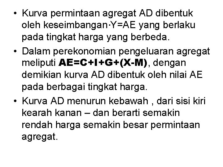  • Kurva permintaan agregat AD dibentuk oleh keseimbangan. . Y=AE yang berlaku pada