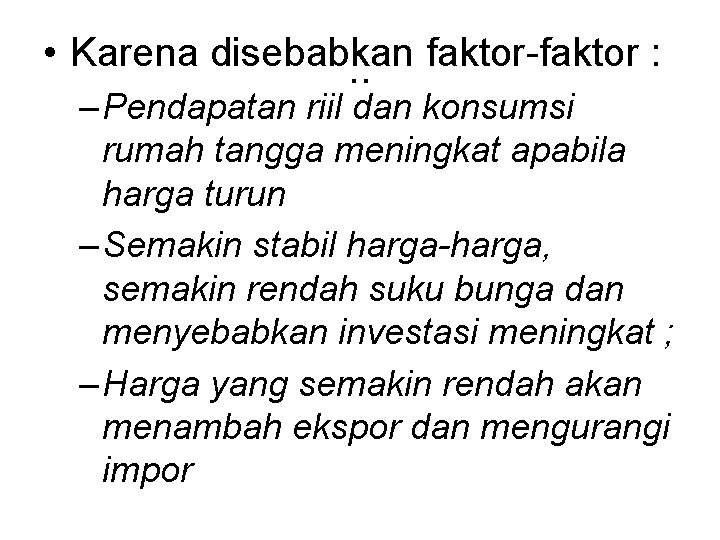  • Karena disebabkan faktor-faktor : . . – Pendapatan riil dan konsumsi rumah