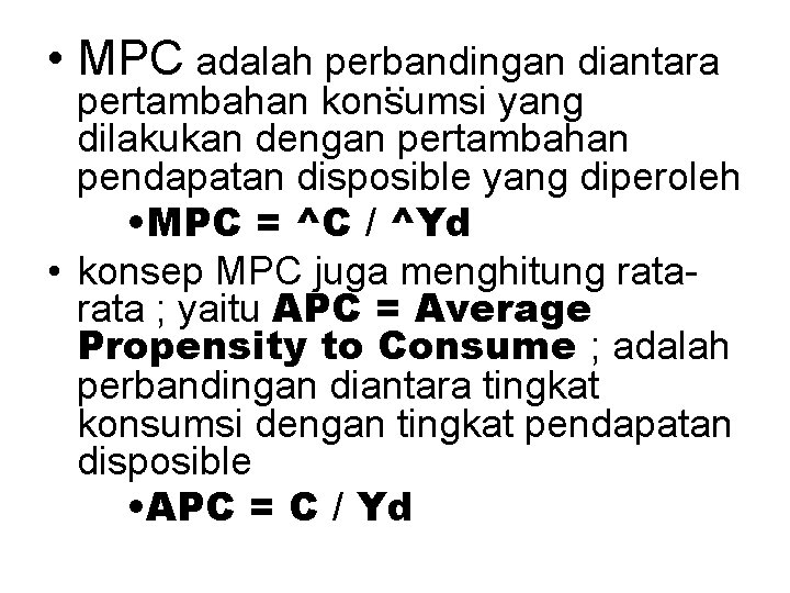  • MPC adalah perbandingan diantara. . pertambahan konsumsi yang dilakukan dengan pertambahan pendapatan
