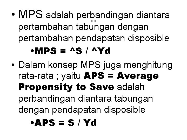  • MPS adalah perbandingan diantara. . pertambahan tabungan dengan pertambahan pendapatan disposible •