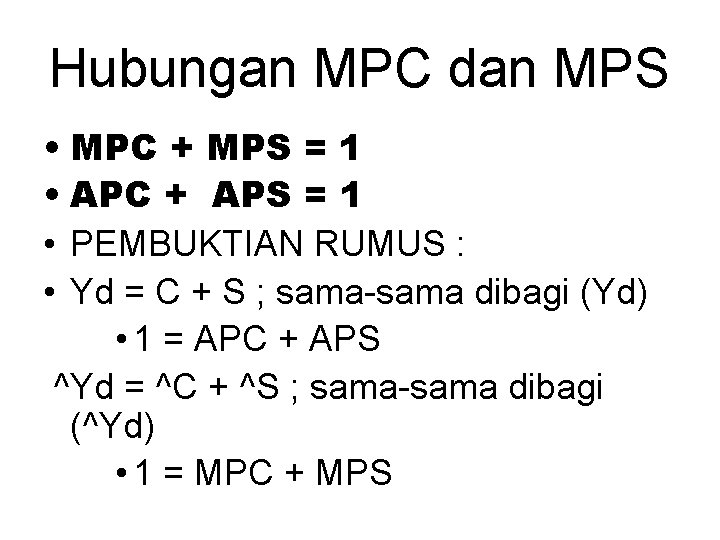 Hubungan MPC dan MPS • MPC + MPS = 1 • APC + APS