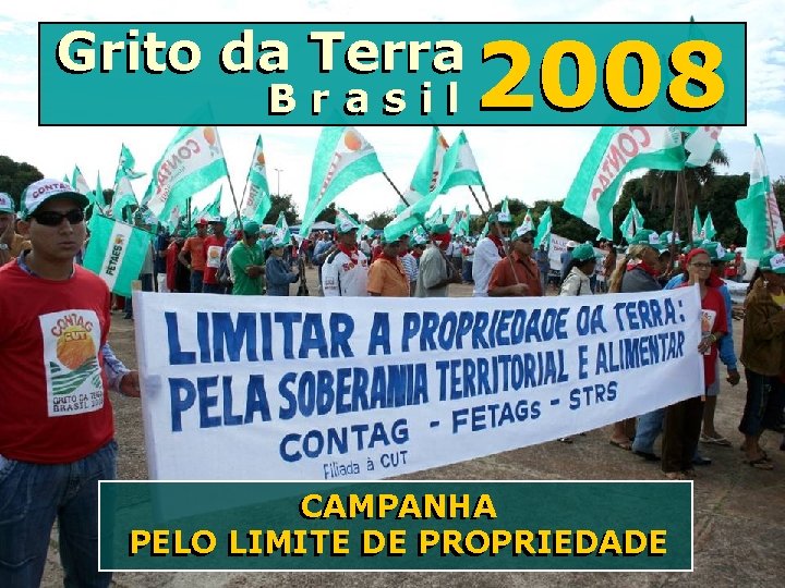 Grito da Terra Brasil 2008 CAMPANHA PELO LIMITE DE DE PROPRIEDADE PELO 