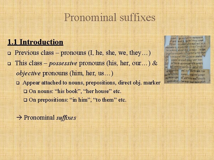 Pronominal suffixes 1. 1 Introduction q Previous class – pronouns (I, he, she, we,