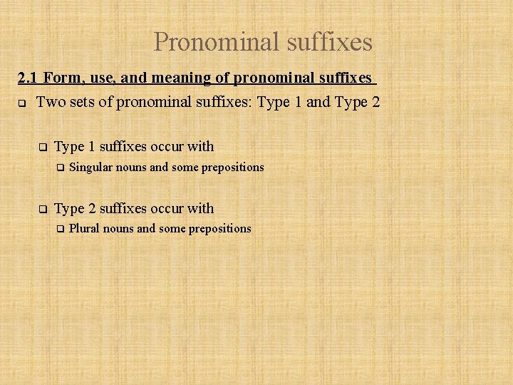 Pronominal suffixes 2. 1 Form, use, and meaning of pronominal suffixes q Two sets