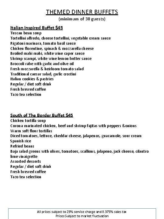 THEMED DINNER BUFFETS (minimum of 30 guests) Italian Inspired Buffet $45 Tuscan bean soup