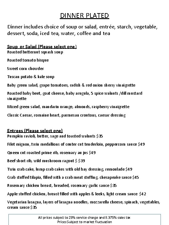 DINNER PLATED Dinner includes choice of soup or salad, entrée, starch, vegetable, dessert, soda,