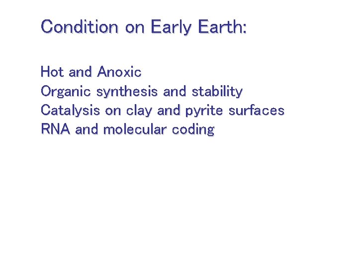 Condition on Early Earth: Hot and Anoxic Organic synthesis and stability Catalysis on clay