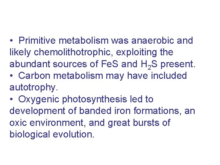  • Primitive metabolism was anaerobic and likely chemolithotrophic, exploiting the abundant sources of