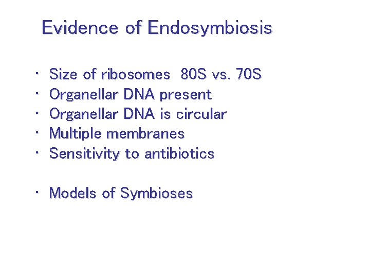 Evidence of Endosymbiosis • • • Size of ribosomes 80 S vs. 70 S