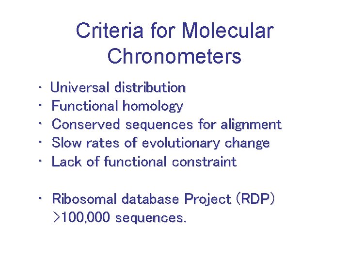 Criteria for Molecular Chronometers • Universal distribution • • Functional homology Conserved sequences for