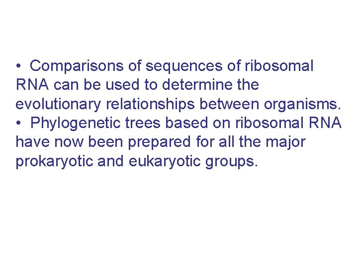  • Comparisons of sequences of ribosomal RNA can be used to determine the