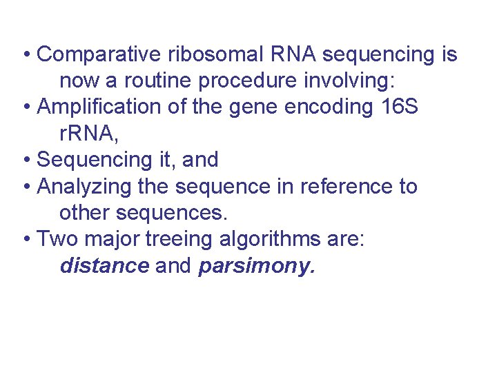  • Comparative ribosomal RNA sequencing is now a routine procedure involving: • Amplification