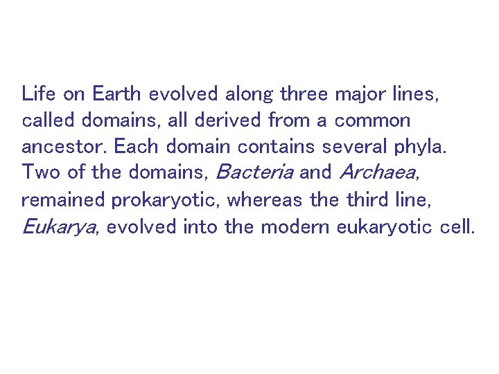 Life on Earth evolved along three major lines, called domains, all derived from a